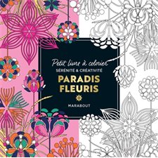 Paradis fleuri : Le petit livre de coloriages