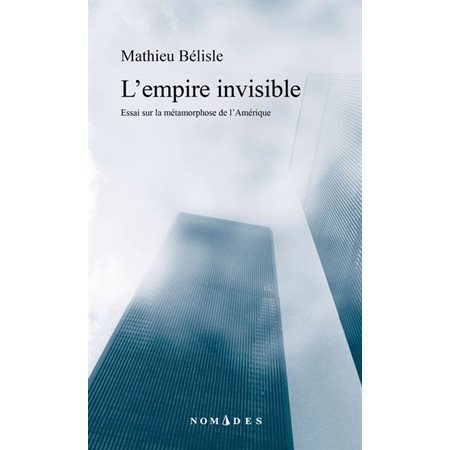 L'empire invisible (FP) : Essai sur la métamorphose de l'Amérique : Nomades