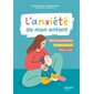 L'anxiété de mon enfant : Clés de compréhension, conseils pratiques, boîte à outils : Aider à grandir