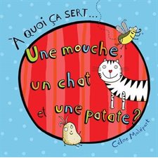 Une mouche, un chat et une patate ? : À quoi ça sert ... : Couverture rigide