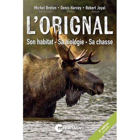 L'orignal : Son habitat, sa biologie, sa chasse : 3e édition actualisée