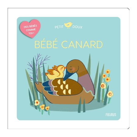 Bébé canard : Petit doux. Des bébés comme toi ! : Livre cartonné