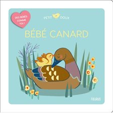 Bébé canard : Petit doux. Des bébés comme toi ! : Livre cartonné