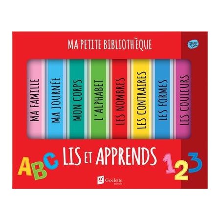 Lis et apprends : Ma petite bibliothèque : Les nombres; les contraires; les formes; les couleurs; ma famille; ma journée; mon corps; l'alphabet : Livre cartonné