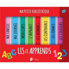 Lis et apprends : Ma petite bibliothèque : Les nombres; les contraires; les formes; les couleurs; ma famille; ma journée; mon corps; l'alphabet : Livre cartonné