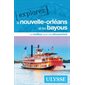 La Nouvelle-Orléans et les bayous : Explorez Ulysse (Ulysse) : 3e édition