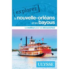 La Nouvelle-Orléans et les bayous : Explorez Ulysse (Ulysse) : 3e édition