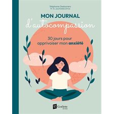 Mon journal d'autocompassion : 30 jours pour apprivoiser mon anxiété