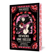 Deviens une déesse : Mythes et leçons de vie de femmes légendaires : Grimoires