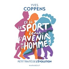 Et si le sport était l'avenir de l'homme ? (FP) : Petit traité de l'évolution : Poche Marabout. Sciences humaines