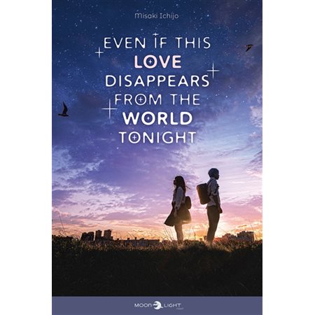 Even if this love disappears from the world tonight : Moonlight novel