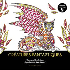 Créatures fantastiques : Mon carnet de coloriages & pensées 100 % bonne humeur ! : Happy coloriage