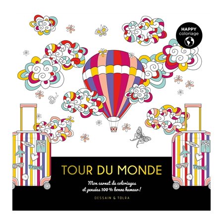 Tour du monde : Mon carnet de coloriages et pensées 100 % bonne humeur ! : Happy coloriage