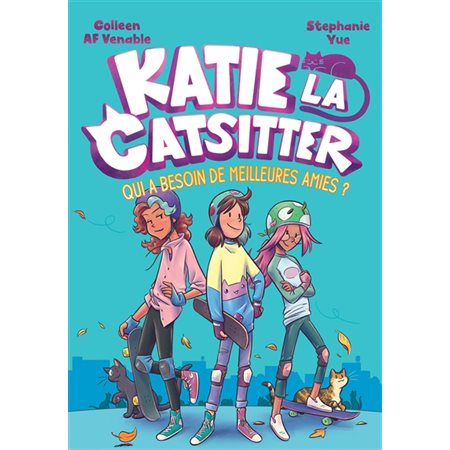 Katie la catsitter T.02 : Qui a besoin de meilleures amies ? : Bande dessinée