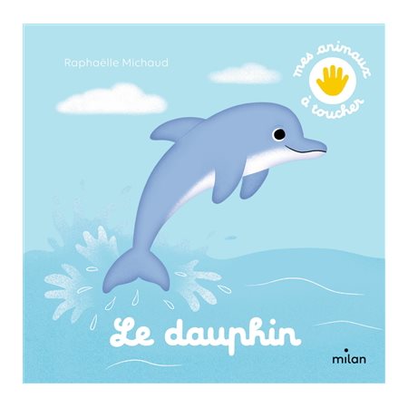 Le dauphin : Mes animaux à toucher : Livre cartonné