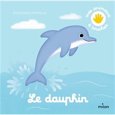 Le dauphin : Mes animaux à toucher : Livre cartonné