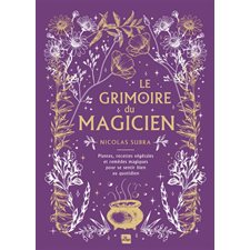 Le grimoire du magicien : Plantes, recettes végétales et remèdes magiques pour se sentir bien au quotidien