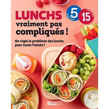 Lunchs vraiment pas compliqués ! : On règle le problème des lunchs pour toute l’année ! : 5-15