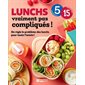 Lunchs vraiment pas compliqués ! : On règle le problème des lunchs pour toute l’année ! : 5-15