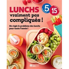 Lunchs vraiment pas compliqués ! : On règle le problème des lunchs pour toute l’année ! : 5-15