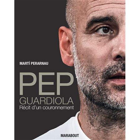 Pep Guardiola : Récit d'un couronnement