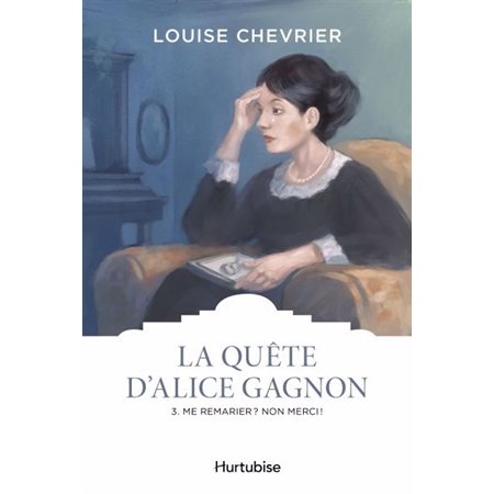 La quête d'Alice Gagnon T.03 : Me remarier ? Non merci ! : Les Classiques d'ici : HIS