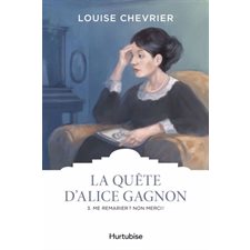 La quête d'Alice Gagnon T.03 : Me remarier ? Non merci ! : Les Classiques d'ici : HIS