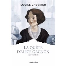 La quête d'Alice Gagnon T.02 : La vie rêvée : Les classiques d'ici 9.95 $ : HIS