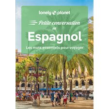 Espagnol : Les mots essentiels pour voyager : Petite conversation en (Lonely planet) : 15e édition