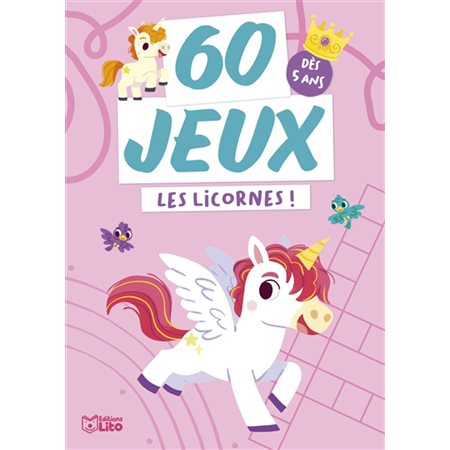 Les licornes ! : Dès 5 ans : 60 jeux