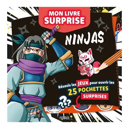 Ninjas : Mon livre surprise : Résous des sudokus, messages codés, différences, chemins mêlés ... puis découvre des surprises dans tes 25 pochettes à ouvrir !