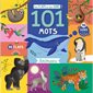 101 mots : Animaux : 10 flaps à soulever, 10 sons à écouter : Flaps et sons : Livre cartonné