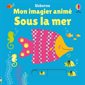 Sous la mer : Mon imagier animé : Livre cartonné