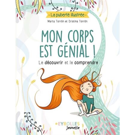 Mon corps est génial ! : Le découvrir et le comprendre : La puberté illustrée