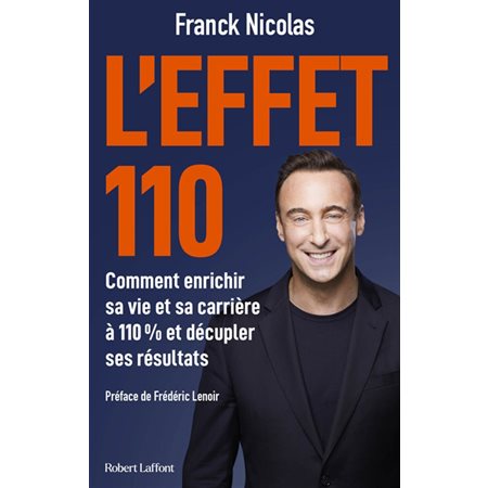 L'effet 110 : Comment enrichir sa vie et sa carrière à 110 % et décupler ses résultats