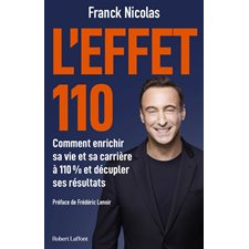 L'effet 110 : Comment enrichir sa vie et sa carrière à 110 % et décupler ses résultats