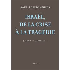 Israël, de la crise à la tragédie : Journal de l'année 2023