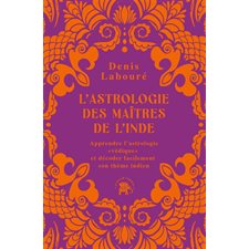 L'astrologie des maîtres de l'Inde : Apprendre l'astrologie védique et décoder facilement son thème indien