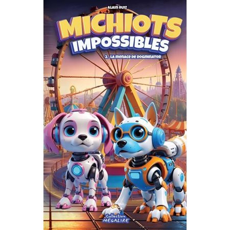 Michiots impossibles T.02 : La menace de Dogminator : 6-8