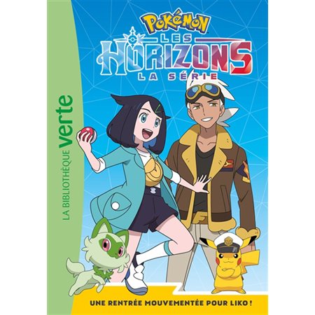 Pokémon : La série Les horizons T.01 : Une rentrée mouvementée pour Liko ! : Bibliothèque verte : 6-8