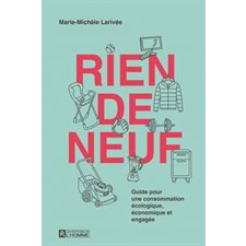 Rien de neuf : Guide pour une consommation écologique, économique et engagée