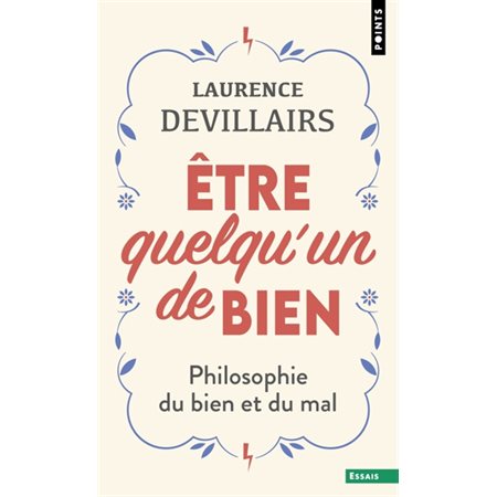 Etre quelqu'un de bien : philosophie du bien et du mal, Points. Essais