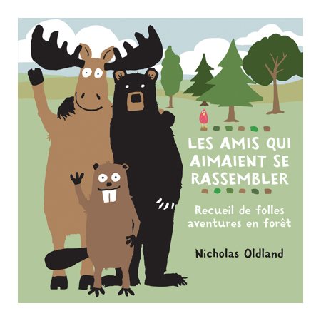 Les amis qui aimaient se rassembler : Recueil de folles aventures en forêt : Couverture rigide