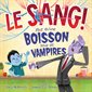 Le sang ! : Plus qu’une boisson pour les vampires : Couverture souple