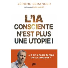 L'IA consciente n'est plus une utopie ! : Il est encore temps de s'y préparer