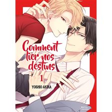 Comment lier nos destins T.01 : Manga : ADT : PAV : YAOI