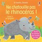 Ne chatouille pas le rhinocéros ! : Sinon il va grogner ... : Je touche, j'écoute : Livre cartonné