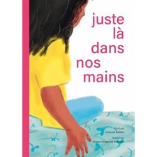 Juste là dans nos mains : Couverture rigide