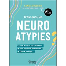 C'est quoi, les neuroatypies ? : Le vrai du faux sur l'autisme, le haut potentiel intellectuel, le TDA / H, les dys ...