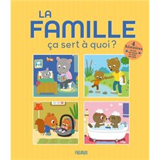 La famille, ça sert à quoi ? : Ça sert à quoi ? : 4 histoires : Un papa; une maman; une soeur; un frère : Couverture rigide